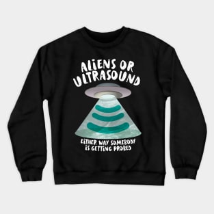 Ultrasound, Somebody Is Getting Probed Crewneck Sweatshirt